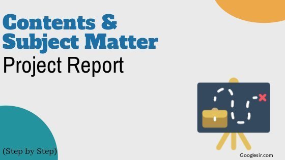 Contents & Subject Matter of Project Report