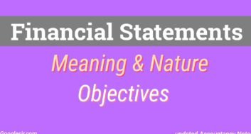 Financial Statements Meaning, Nature And Objectives