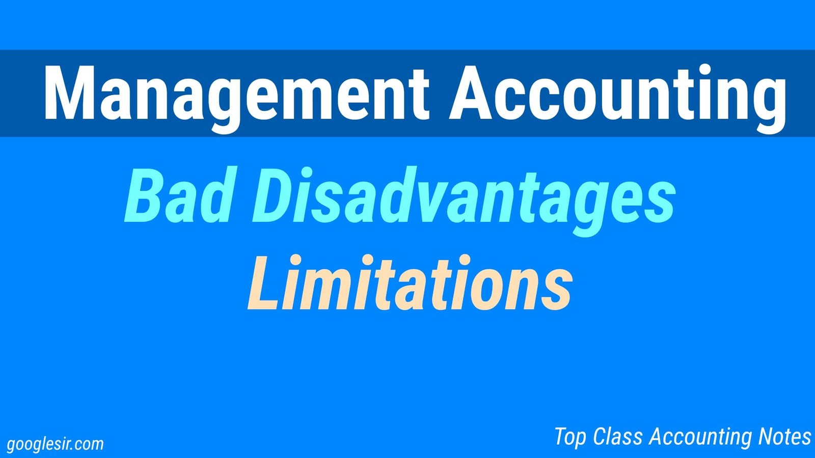 top-9-limitations-or-disadvantages-of-management-accounting-googlesir