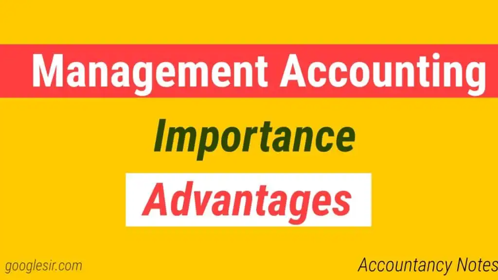 Management Accounting (Importance and Advantages)