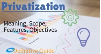 Privatization: Meaning, Features, Scope, Objectives