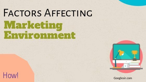 19 Factors That Affecting Marketing Environment With Examples Googlesir