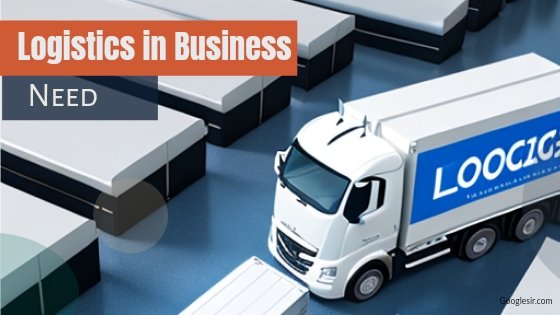 need of logistics in business
