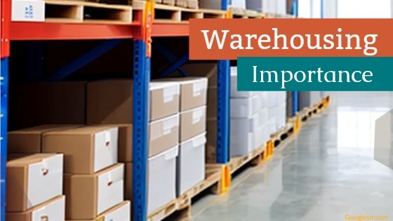 What is warehousing and importance of warehousing