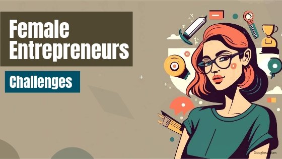 Challenges Female Entrepreneurs Face and How to Overcome Them